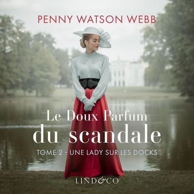 Le doux parfum du scandale - Une lady sur les docks - Penny Watson Webb, Audio, 9789180511308