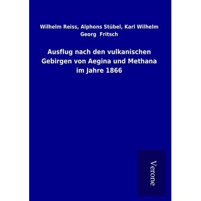 Ausflug nach den vulkanischen Gebirgen von Aegina und Methana im Jahre 1866, Gebundene Ausgabe von Wilhelm Stübel Reiss, BoD - Books on Demand