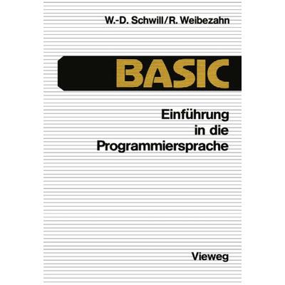 Einführung in die Programmiersprache BASIC, Taschenbuch von Wolf-Dietrich Schwill,Roland Weibezahn, Vieweg & Teubner, 978-3-528-33322-5