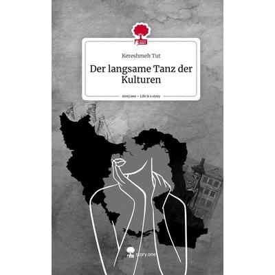 Der langsame Tanz der Kulturen. Life is a Story - story.one, Gebundene Ausgabe von Kereshmeh Tut, Story.one publishing, 978-3-7108-9706-1