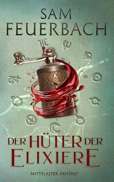 Sam Feuerbach - Der Hüter der Elixiere: Die Alchemisten Saga III - Preis vom 13.10.2026 11:25:28 h