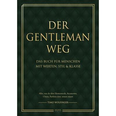 Der Gentleman Weg, Taschenbuch von Timo Wolfinger, Eulogia Verlags GmbH, 978-3-96967-653-0