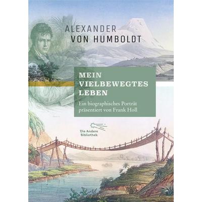 Mein vielbewegtes Leben, Gebundene Ausgabe von Frank Holl,Alexander Humboldt, AB - Die Andere Bibliothek, 978-3-8477-0019-7
