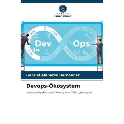 Devops-Ökosystem, Taschenbuch von Gabriel Alabarse Hernandez, Verlag Unser Wissen, 978-620-9-16837-6