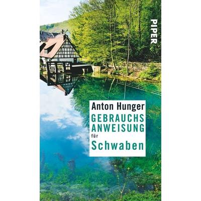 Gebrauchsanweisung für Schwaben, Taschenbuch von Anton Hunger, Piper Taschenbuch, 978-3-492-27678-8