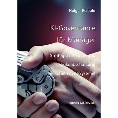 KI-Governance für Manager, Taschenbuch von Holger Reibold, Brain-Media.De, 978-3-95444-308-6