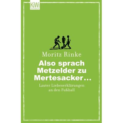 Also sprach Metzelder zu Mertesacker ..., Taschenbuch von Moritz Rinke, Kiepenheuer & Witsch