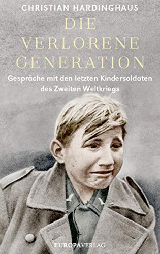 Christian Hardinghaus - Die verlorene Generation: Gespräche mit den letzten Kindersoldaten des Zweiten Weltkriegs - Preis vom 16.10.2026 11:41:07 h