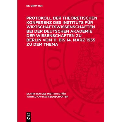 Protokoll der Theoretischen Konferenz des Instituts für Wirtschaftswissenschaften bei der Deutschen Akademie der Wissenschaften zu Berlin vom 11. bis