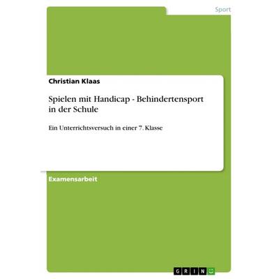 Spielen mit Handicap - Behindertensport in der Schule, Taschenbuch von Christian Klaas, GRIN, 978-3-640-75914-9
