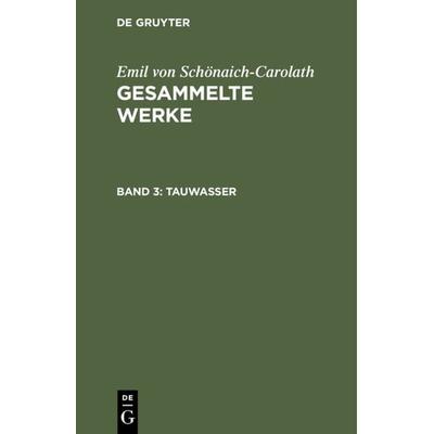 Tauwasser, Gebundene Ausgabe von Emil Schönaich-Carolath, De Gruyter, 978-3-11-234209-1