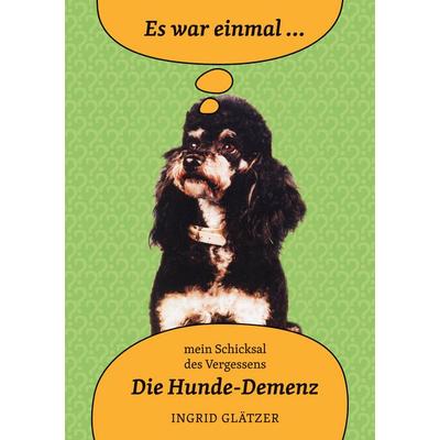 Es war einmal - mein Schicksal des Vergessens, Gebundene Ausgabe von Ingrid Glätzer, BoD – Books on Demand, 978-3-7562-8120-6