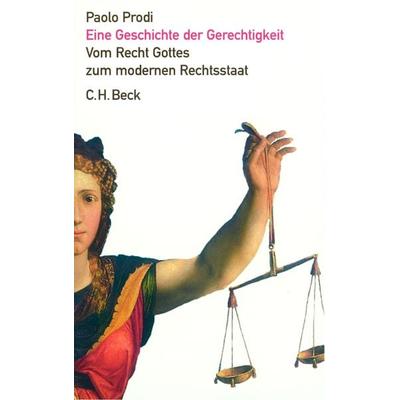Eine Geschichte der Gerechtigkeit, Gebundene Ausgabe von Paolo Prodi, C.H. Beck, 978-3-406-49519-9
