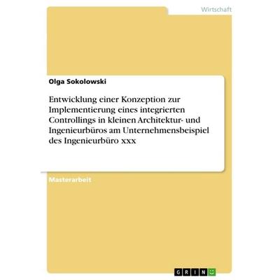 Entwicklung einer Konzeption zur Implementierung eines integrierten Controllings in kleinen Architektur- und Ingenieurbüros am Unternehmensbeispiel
