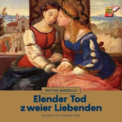 Elender Tod zweier Liebenden - Matteo Bandello, Audio, 9783991485117