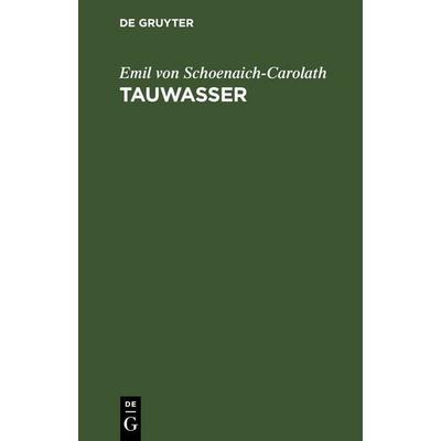 Tauwasser, Gebundene Ausgabe von Emil Schoenaich-Carolath, De Gruyter, 978-3-11-263557-5