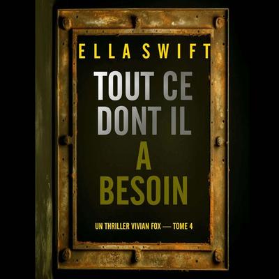 Tout ce dont il a besoin (Un thriller Vivian Fox — tome 4) - Ella Swift, Audio, 9798261429265
