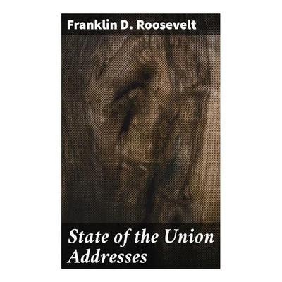 State of the Union Addresses, Taschenbuch von Franklin D. Roosevelt, Good Press, 978-80-272-9785-6