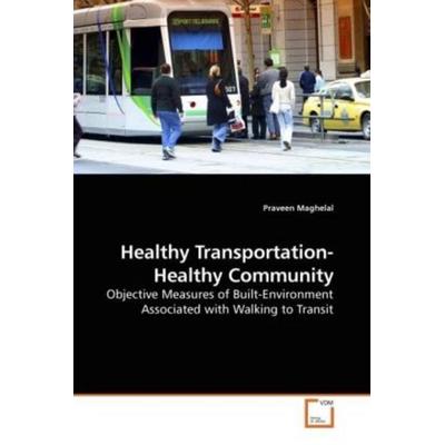Maghelal, P: Healthy Transportation-Healthy Community, Taschenbuch von Praveen Maghelal, VDM, 978-3-639-19867-6