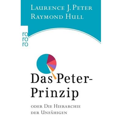 Das Peter-Prinzip, Taschenbuch von Laurence J. Peter,Raymond Hull, Rowohlt Taschenbuch, 978-3-499-61351-7