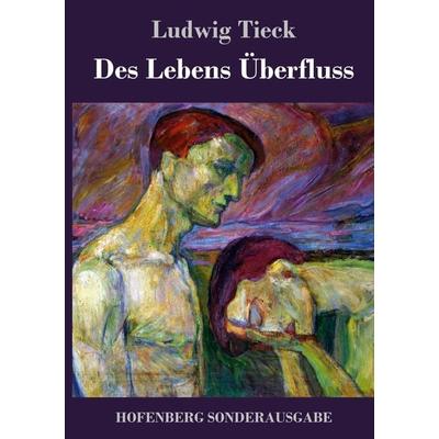 Des Lebens Überfluss, Gebundene Ausgabe von Ludwig Tieck, Hofenberg, 978-3-7437-1882-1