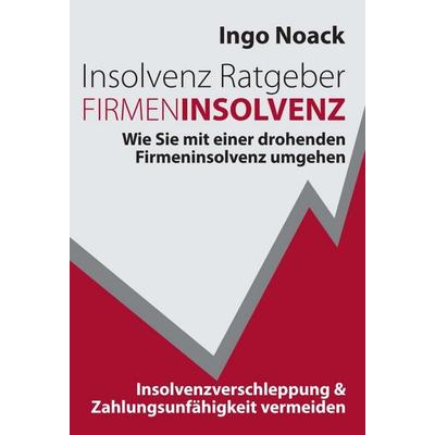 Insolvenz Ratgeber Firmeninsolvenz, Gebundene Ausgabe von Ingo Noack, Tredition, 978-3-7482-2124-1
