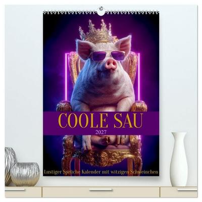Coole Sau - Lustiger Sprüche Kalender mit witzigen Schweinchen (hochwertiger Premium Wandkalender 2027 DIN A2 hoch), Kunstdruck in Hochglanz