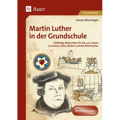 Martin Luther in der Grundschule, Geheftet von Doreen Blumhagen, Auer Verlag in der AAP Lehrerwelt GmbH, 978-3-403-07297-3