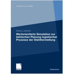 Wertorientierte Simulation zur taktischen Planung logistischer Prozesse der Stahlherstellung, Fachbücher von Niklas Labitzke