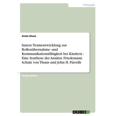 Innere Teamentwicklung zur Rollenübernahme- und Kommunikationsfähigkeit bei Kindern - Eine Synthese der Ansätze Friedemann Schulz von Thuns und John