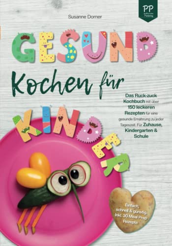 Susanne Dorner - Gesund Kochen für Kinder – Einfach, schnell & günstig: Das Ruck-zuck Kochbuch mit über 150 leckeren Rezepten für eine gesunde Ernährung zu jeder Tageszeit. Für Zuhause, Kindergarten und Schule - Preis vom 09.10.2026 07:28:09 h
