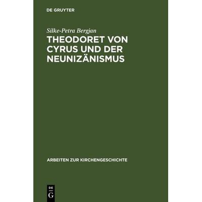 Theodoret von Cyrus und der Neunizänismus, Gebundene Ausgabe von Silke-Petra Bergjan, De Gruyter, 978-3-11-013955-6