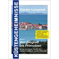 Von Biograd bis Primosten. Mit der Insel Murta, Sibenik, dem Archipel von Sibenik und dem Fluss Krka, Ratgeber von Günter Lengnink
