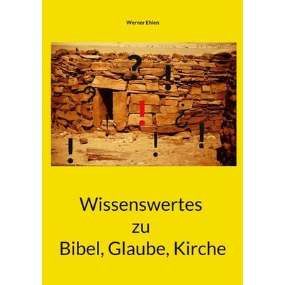 Wissenswertes zu Bibel, Glaube, Kirche, Taschenbuch von Werner Ehlen, BoD – Books on Demand, 978-3-7557-4862-5