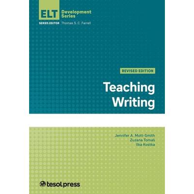Teaching Writing, Revised Edition, Taschenbuch von Jennifer A. Mott-Smith,Zuzana Tomas,Ilka Kostka, Tesol Press, 978-1-945351-86-0