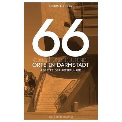 66 völlig unbedeutende Orte in Darmstadt, Taschenbuch von Michael Kibler, Waldemar Kramer ein Imprint von Verlagshaus Römerweg