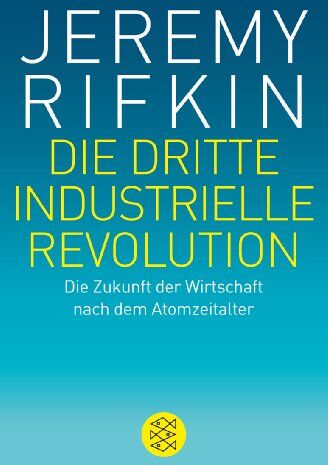 Jeremy Rifkin - Die dritte industrielle Revolution: Die Zukunft der Wirtschaft nach dem Atomzeitalter - Preis vom 09.10.2026 07:28:09 h