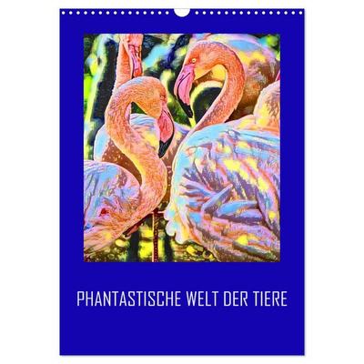 Phantastische Welt der Tiere (Wandkalender 2026 DIN A3 hoch), CALVENDO Monatskalender