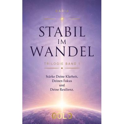 Stabil im Wandel, Gebundene Ausgabe von Naria, GOLD Verlag, 978-3-912214-05-5