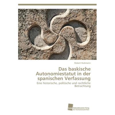 Das baskische Autonomiestatut in der spanischen Verfassung, Taschenbuch von Robert Hubmann, Südwestdeutscher Verlag für Hochschulschriften,