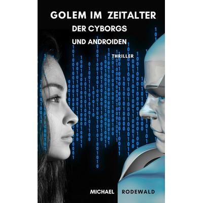 Golem im Zeitalter der Cyborgs und Androiden, Taschenbuch von Michael Rodewald, BoD – Books on Demand, 978-3-7494-5558-4