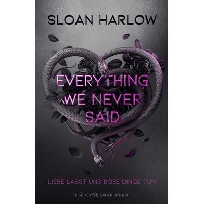 Everything We Never Said – Liebe lässt uns böse Dinge tun, Gebundene Ausgabe von Sloan Harlow, Fischer Sauerländer