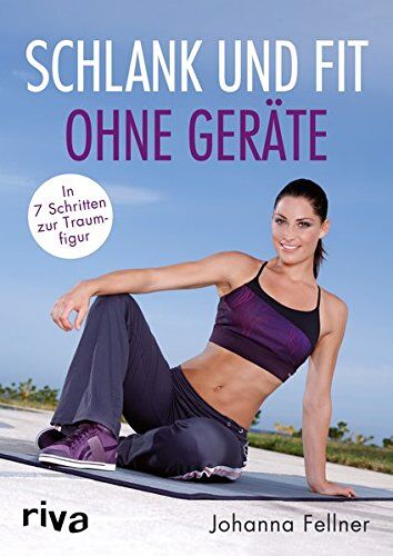 Johanna Fellner - Schlank und fit ohne Geräte: In 7 Schritten zur Traumfigur - Preis vom 16.10.2026 11:41:07 h
