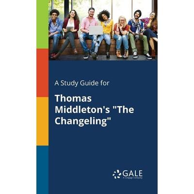 A Study Guide for Thomas Middleton's 'The Changeling'; Taschenbuch von Cengage Learning Gale, Gale, Study Guides, 978-1-375-39019-4
