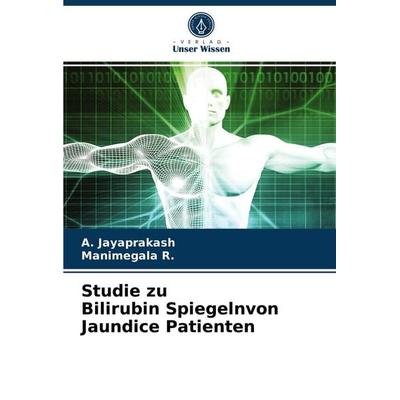 Studie zu Bilirubin Spiegelnvon Jaundice Patienten, Taschenbuch von A. Jayaprakash,Manimegala R., Verlag Unser Wissen, 978-620-3-79457-1