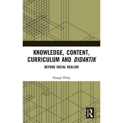 Knowledge, Content, Curriculum and Didaktik, Gebundene Ausgabe von Zongyi Deng, Taylor and Francis, 978-0-8153-6019-3