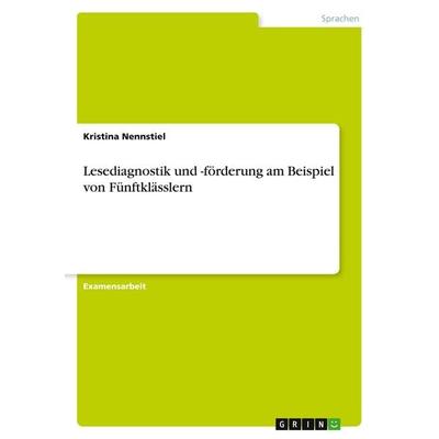 Lesediagnostik und -förderung am Beispiel von Fünftklässlern, Taschenbuch von Kristina Nennstiel, GRIN, 978-3-638-70419-9