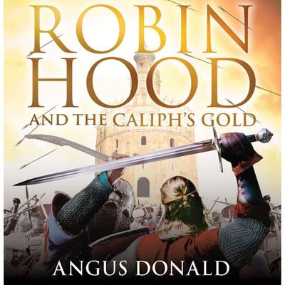 Robin Hood and the Caliph's Gold - Angus Donald, Audio, 9781445094724