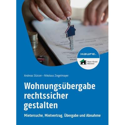 Wohnungsübergabe rechtssicher gestalten, Taschenbuch von Andreas Stürzer,Nikolaus Ziegelmayer, Haufe-Lexware, 978-3-648-17400-5