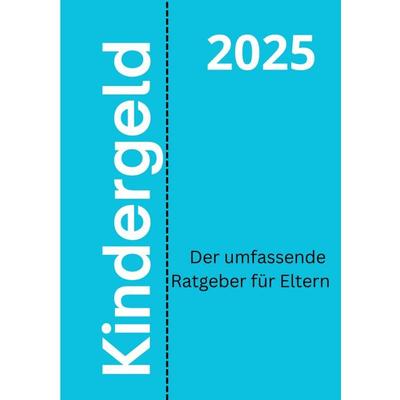 Kindergeld 2025 – Der umfassende Ratgeber für Eltern, Taschenbuch von Jakob Baruch, Epubli, 978-3-8197-9294-6